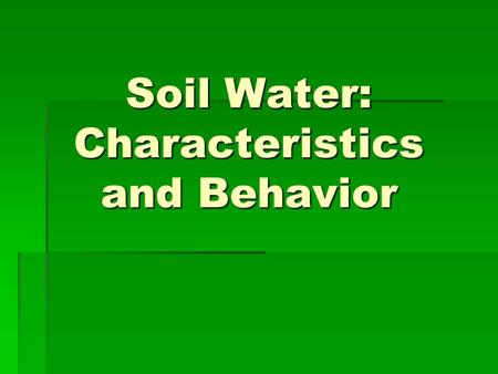 Soil Water: Characteristics and Behavior. Chapter 5 – NR 200.