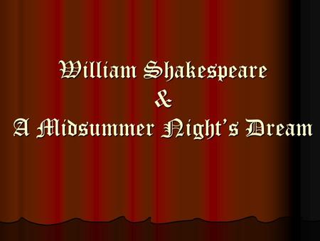 William Shakespeare & A Midsummer Night’s Dream. Life Born April 23, 1564 in Stratford-on-Avon (90 miles from London) Born April 23, 1564 in Stratford-on-Avon.