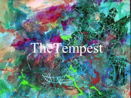TheTempest. William Shakespeare’s The Tempest  Generally regarded as Shakespeare’s last play: 1611  Performed for King James I and at the marriage festivities.