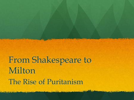 From Shakespeare to Milton The Rise of Puritanism.