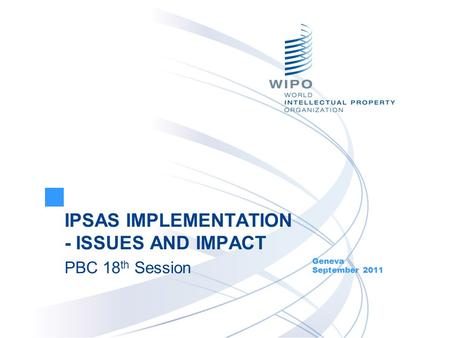 IPSAS IMPLEMENTATION - ISSUES AND IMPACT PBC 18 th Session Geneva September 2011.