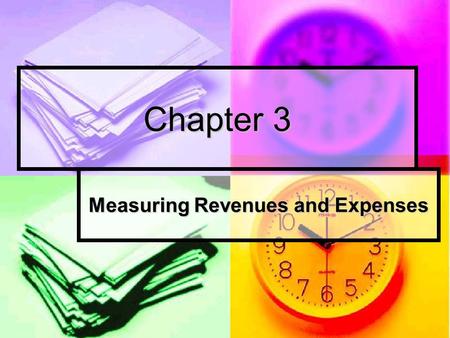 Chapter 3 Measuring Revenues and Expenses. Chapter 3 Measuring Revenues and Expense Accrual accounting determines when to record revenues and expenses.