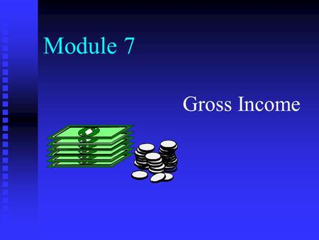 Module 7 Gross Income. Module Topics General concepts Statutory exclusions Special inclusions for business income Cost of goods sold and inventories Inventory.