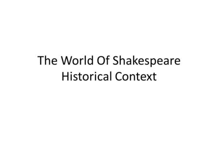 The World Of Shakespeare Historical Context. Biographical Information Born -1564 Died -1616 In England Married – Anne Hathaway (Not the Actress) 3 Children.