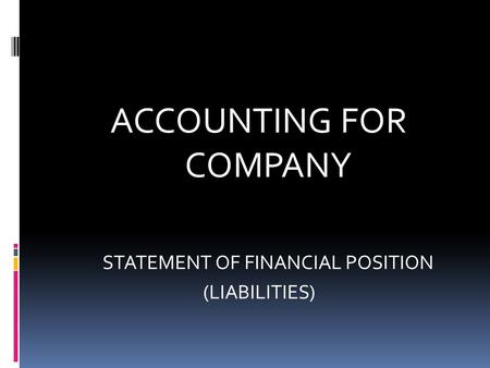 ACCOUNTING FOR COMPANY STATEMENT OF FINANCIAL POSITION (LIABILITIES)