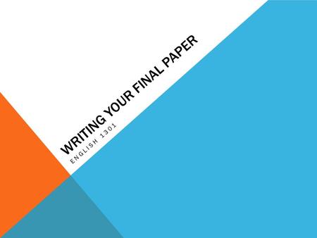 WRITING YOUR FINAL PAPER ENGLISH 1301. INTRODUCTION You need a strong introduction. Strong opening sentence Enough background information that the reader.