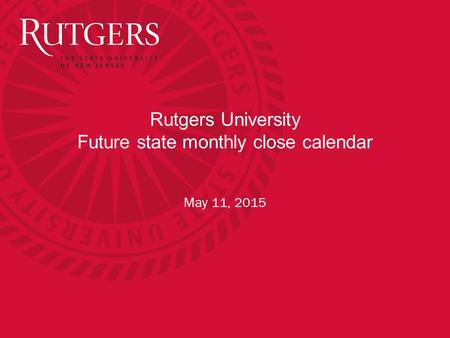 Rutgers University Future state monthly close calendar