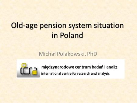 Old-age pension system situation in Poland Michał Polakowski, PhD.