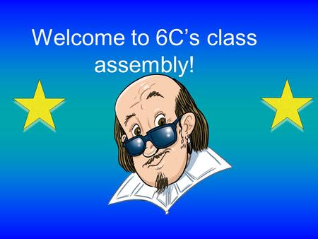 Welcome to 6C’s class assembly!