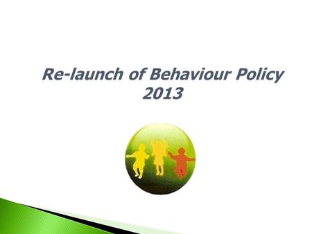 Re-launch of Behaviour Policy 2013