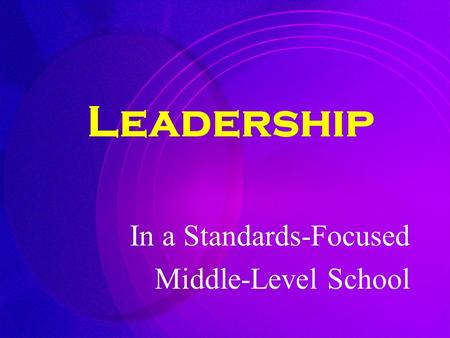 Leadership In a Standards-Focused Middle-Level School.