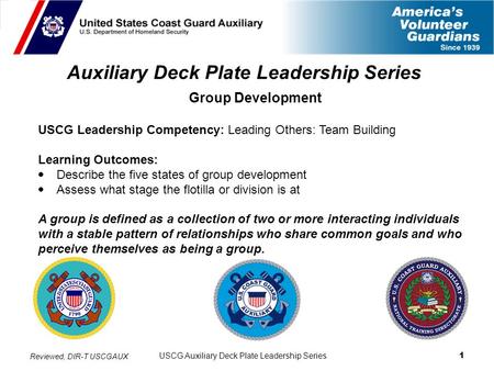 USCG Auxiliary Deck Plate Leadership Series 1 Auxiliary Deck Plate Leadership Series Group Development USCG Leadership Competency: Leading Others: Team.
