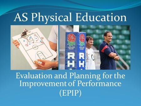 Evaluation and Planning for the Improvement of Performance (EPIP) AS Physical Education.