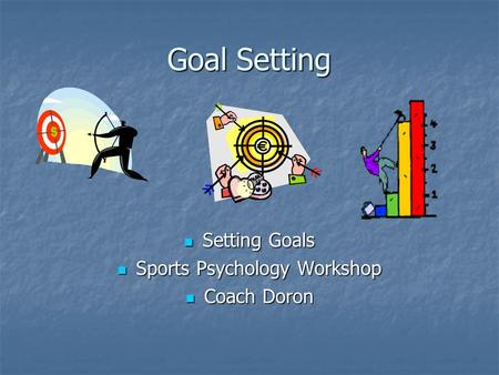 Goal Setting Setting Goals Setting Goals Sports Psychology Workshop Sports Psychology Workshop Coach Doron Coach Doron.