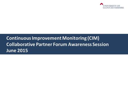 Continuous Improvement Monitoring (CIM) Collaborative Partner Forum Awareness Session June 2015.