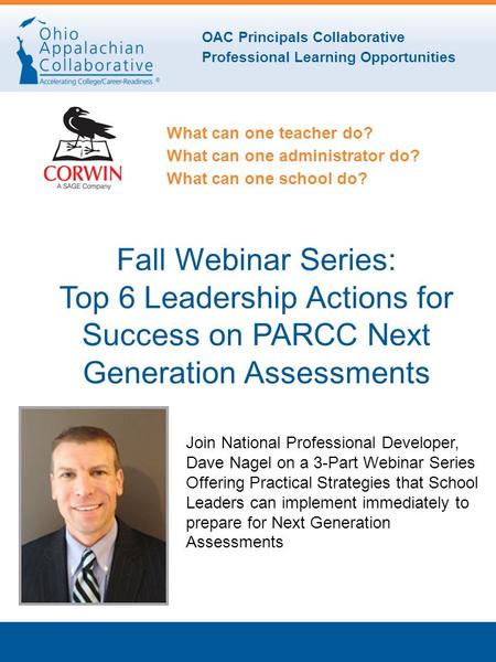 OAC Principals Collaborative Professional Learning Opportunities What can one teacher do? What can one administrator do? What can one school do? Fall Webinar.