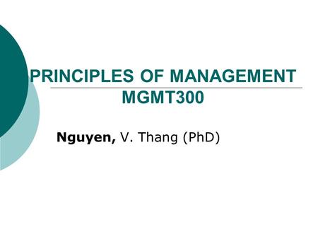 PRINCIPLES OF MANAGEMENT MGMT300 Nguyen, V. Thang (PhD)