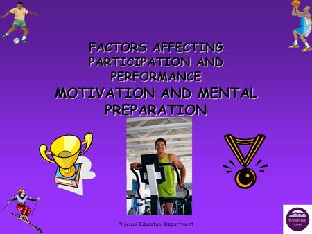 Physical Education Department MOTIVATION AND MENTAL PREPARATION FACTORS AFFECTING PARTICIPATION AND PERFORMANCE.