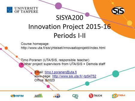 SISYA200 Innovation Project 2015-16 Periods I-II Course homepage:  Timo Poranen (UTA/SIS, responsible.