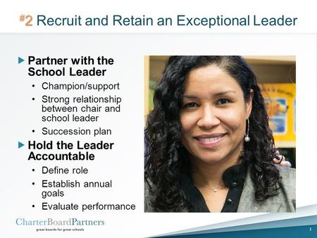 # 2 # 2 Recruit and Retain an Exceptional Leader  Partner with the School Leader Champion/support Strong relationship between chair and school leader.
