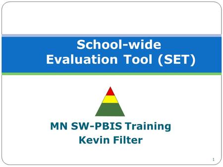 MN SW-PBIS Training Kevin Filter School-wide Evaluation Tool (SET) 1.