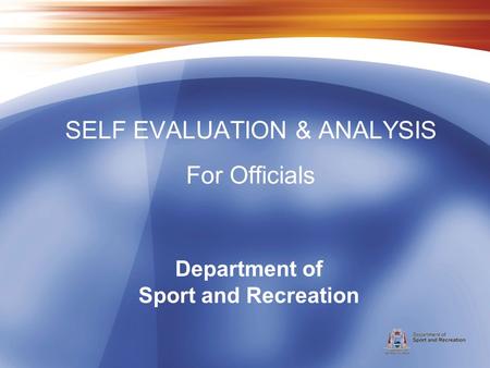 Department of Sport and Recreation SELF EVALUATION & ANALYSIS For Officials.