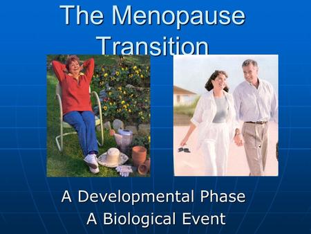 The Menopause Transition A Developmental Phase A Biological Event.