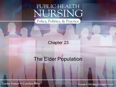 Copyright © 2008 Delmar. All rights reserved. Chapter 23 The Elder Population.