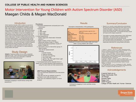 V v Motor Intervention for Young Children with Autism Spectrum Disorder (ASD) Maegan Childs & Megan MacDonald COLLEGE OF PUBLIC HEALTH AND HUMAN SCIENCES.