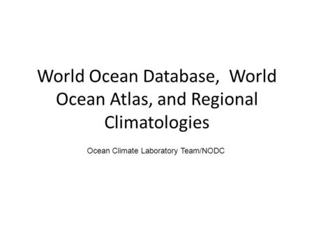 World Ocean Database, World Ocean Atlas, and Regional Climatologies