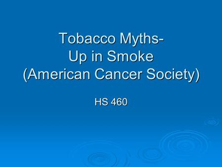 Tobacco Myths- Up in Smoke (American Cancer Society) HS 460.