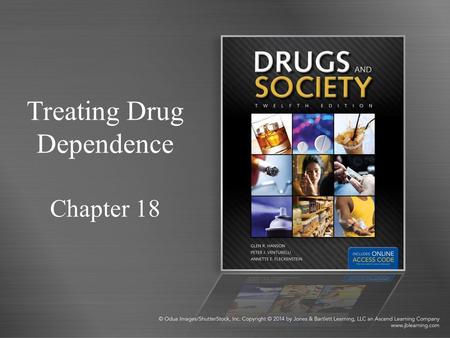 Treating Drug Dependence Chapter 18. Treatment of Addiction Individuals who are addicted to drugs come from all walks of life. Many suffer from occupational,