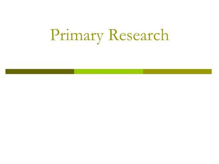Primary Research. Purpose  To understand the qualitative and quantitative methods commonly used in primary research.