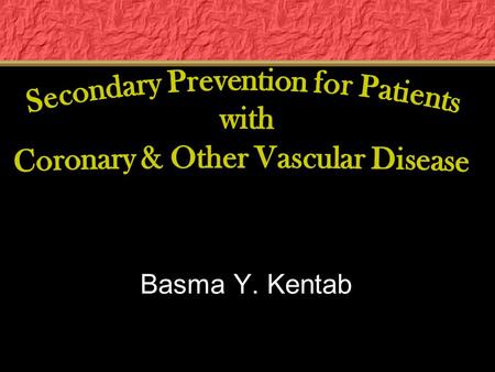 Basma Y. Kentab. Aggressive comprehensive risk factor management: Improves survival, Reduces recurrent events and Reduces need for interventional procedures,