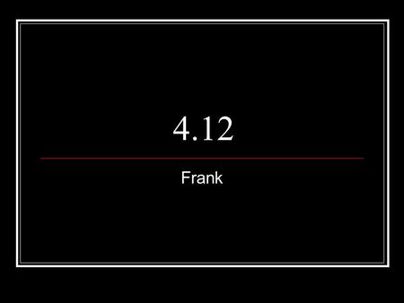 4.12 Frank.