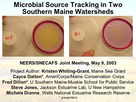 NEERS/SNECAFS Joint Meeting, May 9, 2003 Project Author: Kristen Whiting-Grant, Maine Sea Grant Cayce Dalton*, AmeriCorps/Maine Conservation Corps Fred.