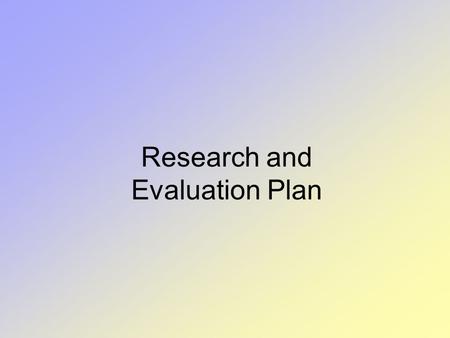 Research and Evaluation Plan