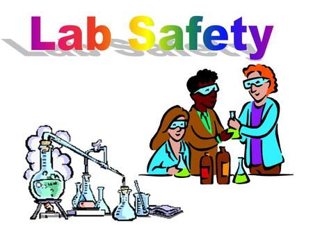 Fire Safety- a major concern in science lab. Use gloves to pick up hot objects. Keep body parts and clothes away from heat source.