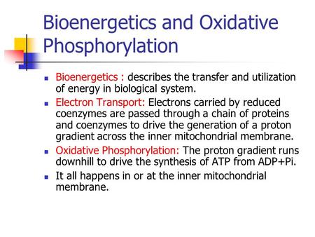Bioenergetics and Oxidative Phosphorylation Bioenergetics : describes the transfer and utilization of energy in biological system. Electron Transport:
