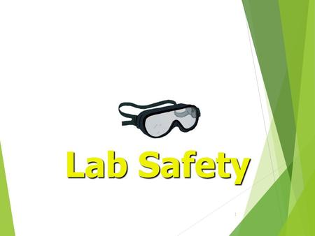 1 Lab Safety. 2 General Safety Rules 1. Listen to or read instructions carefully before attempting to do anything. 2. Wear safety goggles to protect your.