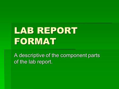 A descriptive of the component parts of the lab report.