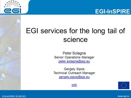 Www.egi.eu EGI-InSPIRE RI-261323 www.egi.eu EGI-InSPIRE RI-261323 EGI-InSPIRE EGI services for the long tail of science Peter Solagna Senior Operations.