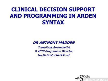 CLINICAL DECISION SUPPORT AND PROGRAMMING IN ARDEN SYNTAX