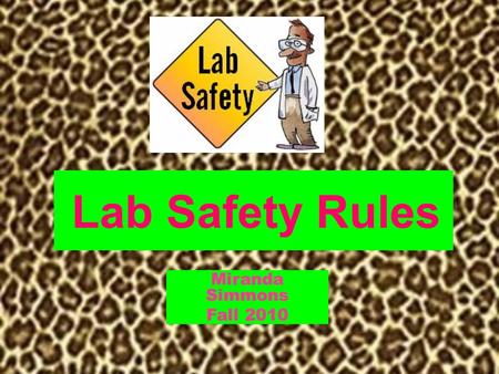 Lab Safety Rules Miranda Simmons Fall 2010.