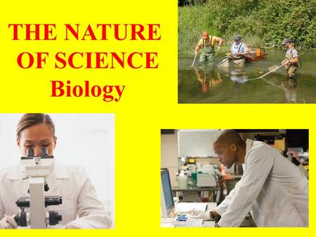 THE NATURE OF SCIENCE Biology and You https://youtu.be/PzwTxVncWrI.