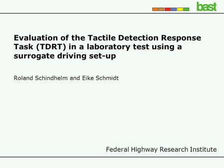 Federal Highway Research Institute Evaluation of the Tactile Detection Response Task (TDRT) in a laboratory test using a surrogate driving set-up Roland.
