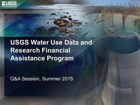 USGS Water Use Data and Research Financial Assistance Program Q&A Session, Summer 2015.