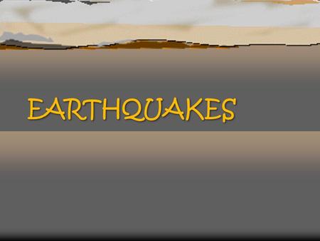 EARTHQUAKES. Standards ò Describe the geological manifestations of plate tectonics, such as earthquakes ò Describe the impact of plate motions on societies.