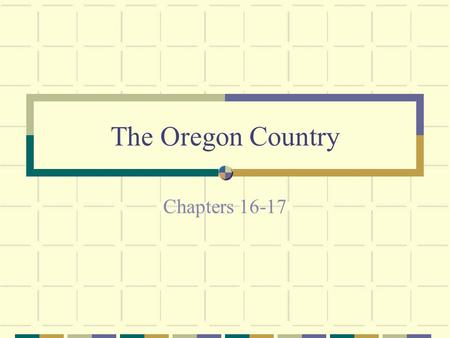 The Oregon Country Chapters 16-17. Where: Today’s Oregon, Washington, Idaho, parts of Montana and Wyoming. Also part of the Canadian Province of British.