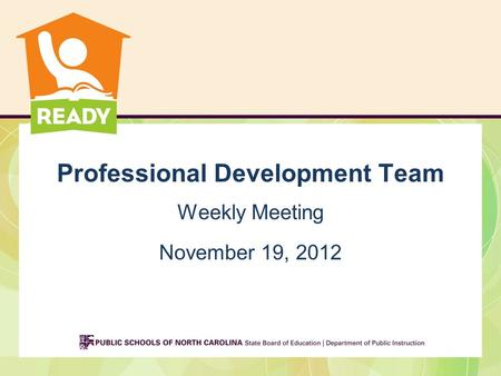 Professional Development Team Weekly Meeting November 19, 2012.